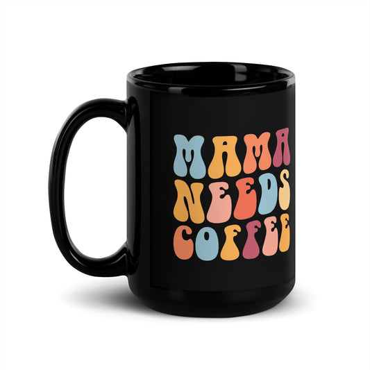 MAMA NEEDS COFFEE Black Glossy Mug
